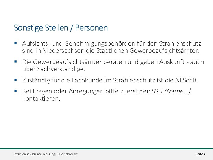 Sonstige Stellen / Personen § Aufsichts- und Genehmigungsbehörden für den Strahlenschutz sind in Niedersachsen