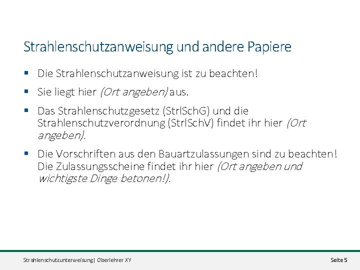 Strahlenschutzanweisung und andere Papiere § Die Strahlenschutzanweisung ist zu beachten! § Sie liegt hier