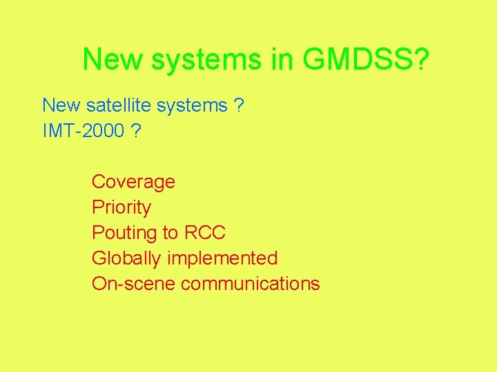 New systems in GMDSS? New satellite systems ? IMT-2000 ? Coverage Priority Pouting to