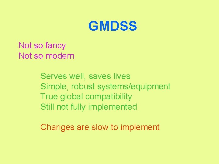 GMDSS Not so fancy Not so modern Serves well, saves lives Simple, robust systems/equipment