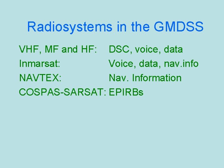 Radiosystems in the GMDSS VHF, MF and HF: DSC, voice, data Inmarsat: Voice, data,