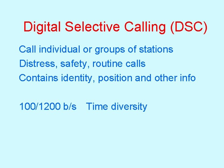 Digital Selective Calling (DSC) Call individual or groups of stations Distress, safety, routine calls