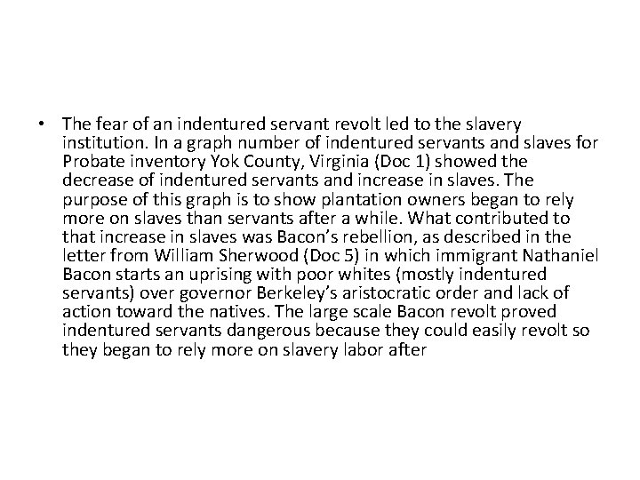  • The fear of an indentured servant revolt led to the slavery institution.