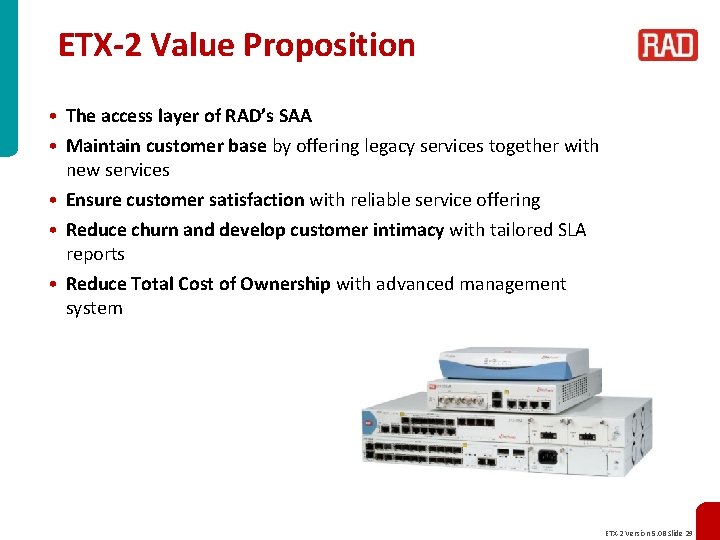 ETX-2 Value Proposition • The access layer of RAD’s SAA • Maintain customer base