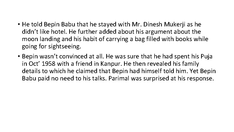  • He told Bepin Babu that he stayed with Mr. Dinesh Mukerji as
