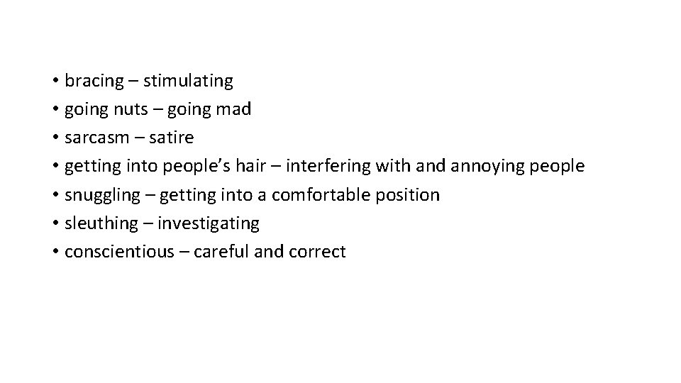 • bracing – stimulating • going nuts – going mad • sarcasm –