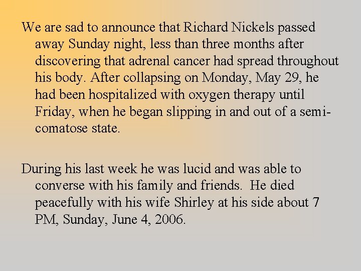 We are sad to announce that Richard Nickels passed away Sunday night, less than