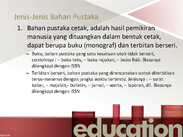 Jenis-Jenis Bahan Pustaka 1. Bahan pustaka cetak, adalah hasil pemikiran manusia yang dituangkan dalam