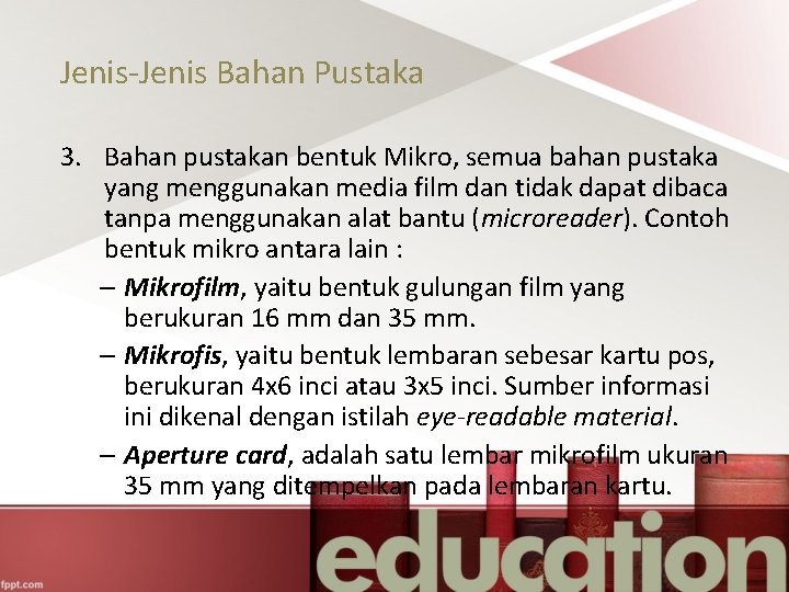 Jenis-Jenis Bahan Pustaka 3. Bahan pustakan bentuk Mikro, semua bahan pustaka yang menggunakan media