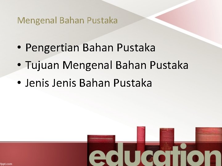 Mengenal Bahan Pustaka • Pengertian Bahan Pustaka • Tujuan Mengenal Bahan Pustaka • Jenis