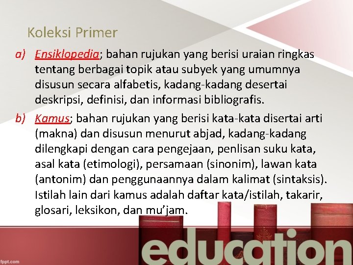 Koleksi Primer a) Ensiklopedia; bahan rujukan yang berisi uraian ringkas tentang berbagai topik atau