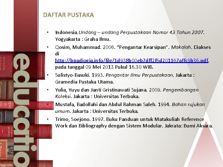 DAFTAR PUSTAKA • • • Indonesia. Undang – undang Perpustakaan Nomor 43 Tahun 2007.