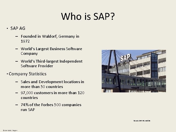 Who is SAP? • SAP AG – Founded in Waldorf, Germany in 1972 –