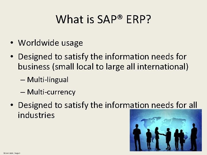 What is SAP® ERP? • Worldwide usage • Designed to satisfy the information needs