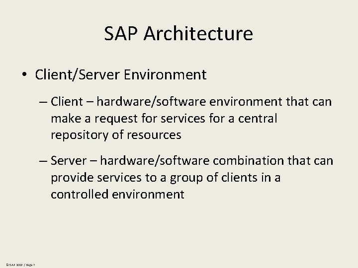 SAP Architecture • Client/Server Environment – Client – hardware/software environment that can make a