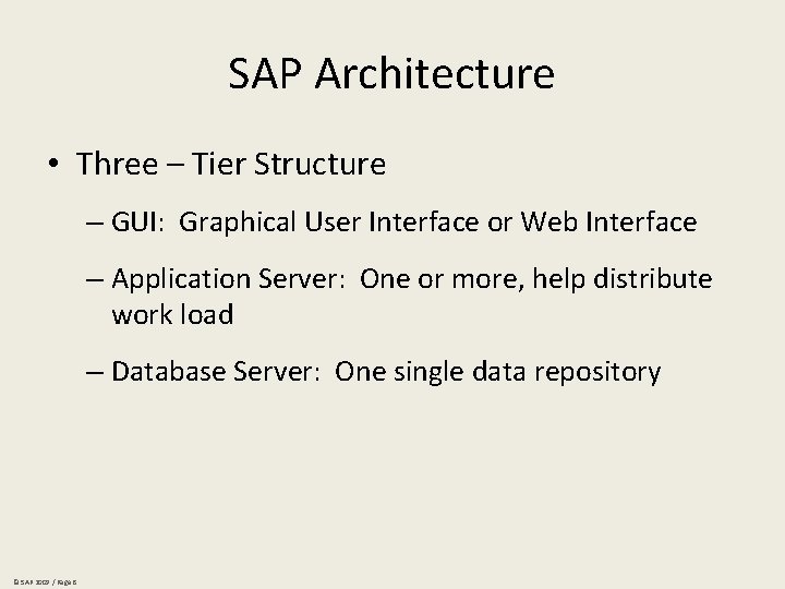 SAP Architecture • Three – Tier Structure – GUI: Graphical User Interface or Web