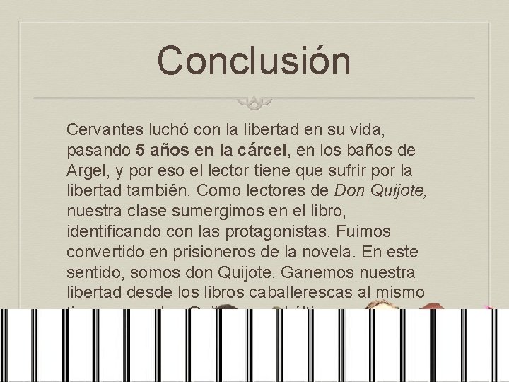 Conclusión Cervantes luchó con la libertad en su vida, pasando 5 años en la