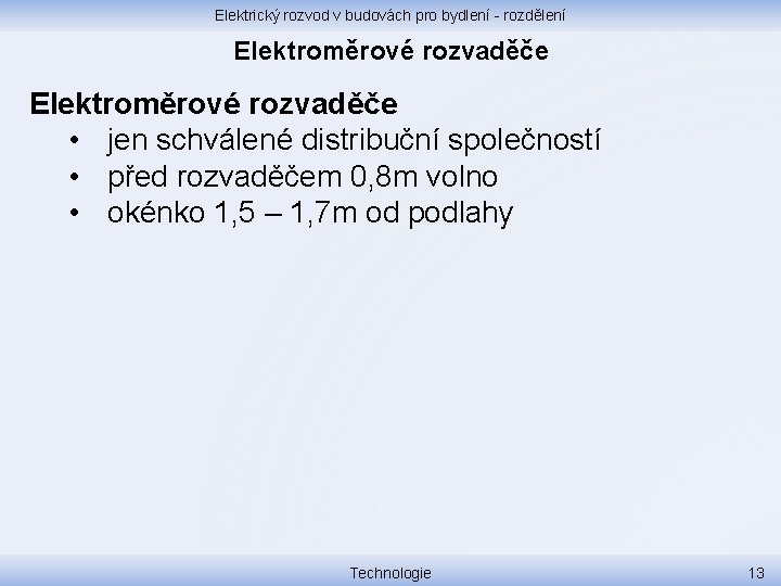 Elektrický rozvod v budovách pro bydlení - rozdělení Elektroměrové rozvaděče • jen schválené distribuční