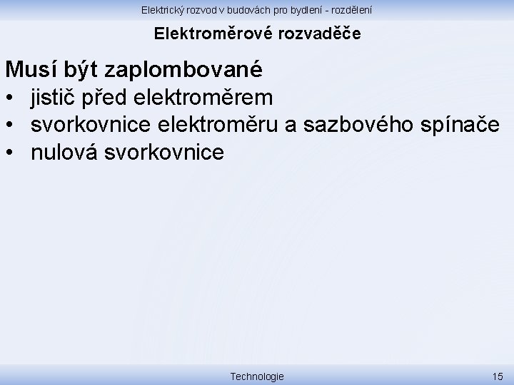 Elektrický rozvod v budovách pro bydlení - rozdělení Elektroměrové rozvaděče Musí být zaplombované •