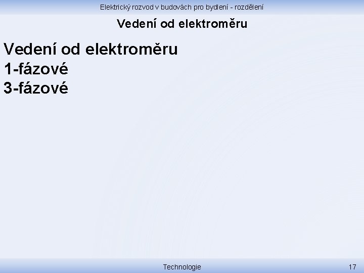 Elektrický rozvod v budovách pro bydlení - rozdělení Vedení od elektroměru 1 -fázové 3