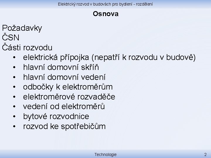 Elektrický rozvod v budovách pro bydlení - rozdělení Osnova Požadavky ČSN Části rozvodu •