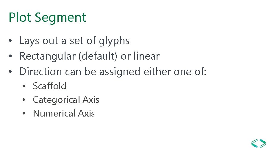 Plot Segment • Lays out a set of glyphs • Rectangular (default) or linear