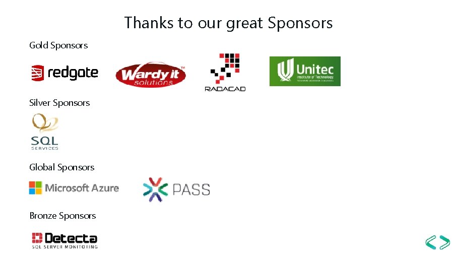 Thanks to our great Sponsors Gold Sponsors Silver Sponsors Global Sponsors Bronze Sponsors 