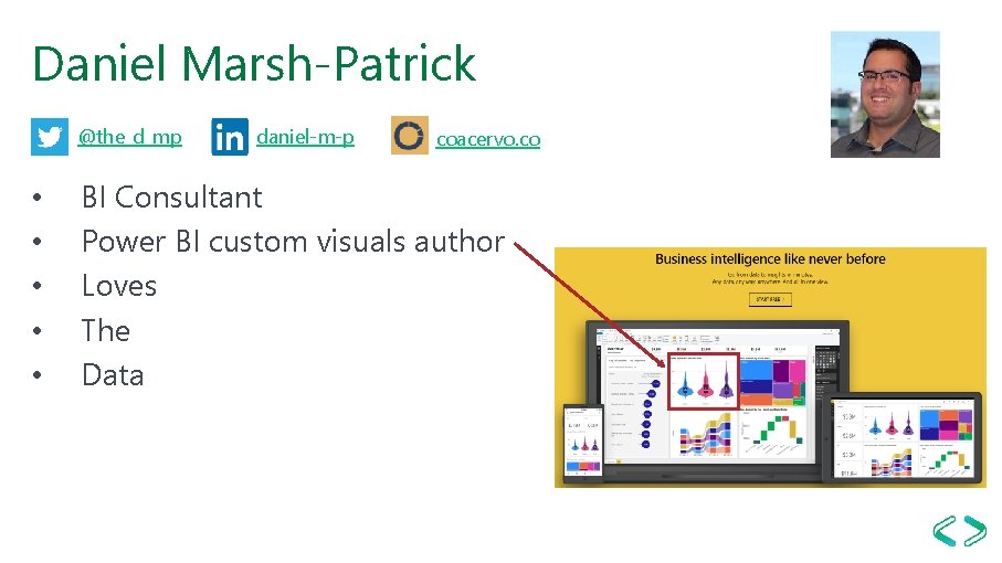 Daniel Marsh-Patrick @the_d_mp • • • daniel-m-p coacervo. co BI Consultant Power BI custom