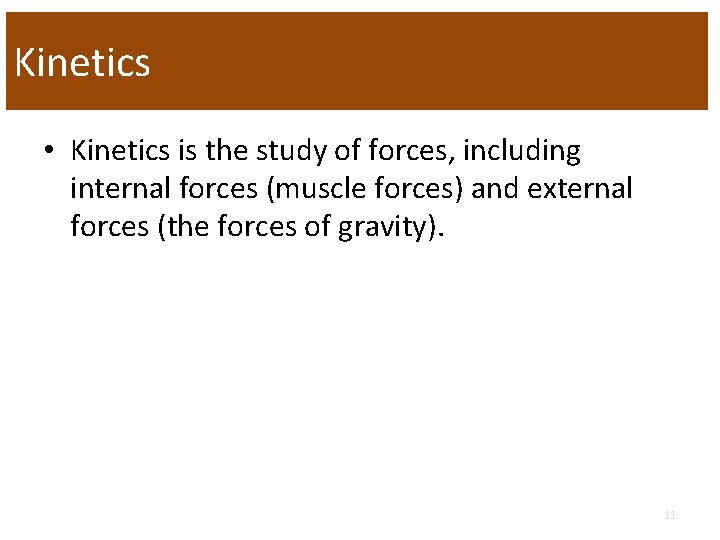 Kinetics • Kinetics is the study of forces, including internal forces (muscle forces) and