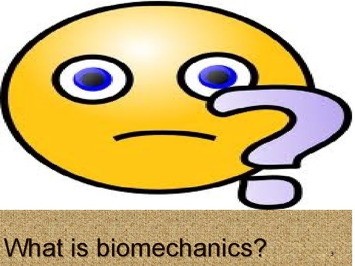What is biomechanics? 3 