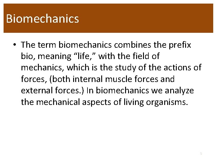 Biomechanics • The term biomechanics combines the prefix bio, meaning “life, ” with the