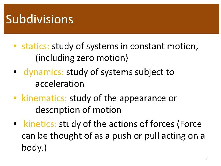 Subdivisions • statics: study of systems in constant motion, (including zero motion) • dynamics: