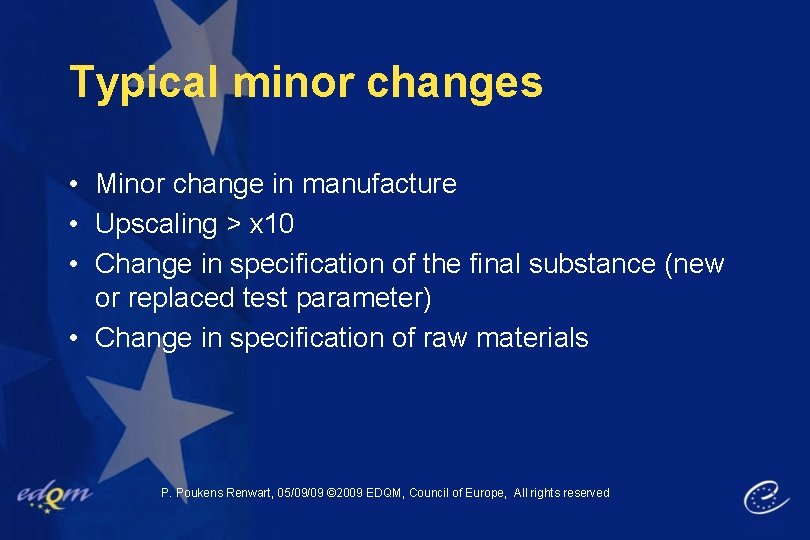 Typical minor changes • Minor change in manufacture • Upscaling > x 10 •