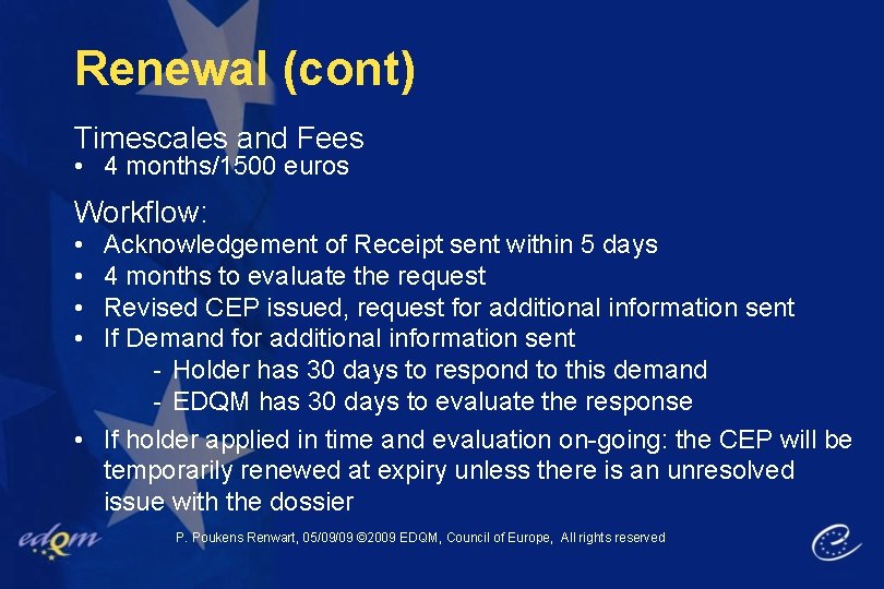 Renewal (cont) Timescales and Fees • 4 months/1500 euros Workflow: • • Acknowledgement of