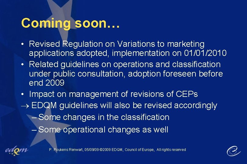 Coming soon… • Revised Regulation on Variations to marketing applications adopted, implementation on 01/01/2010