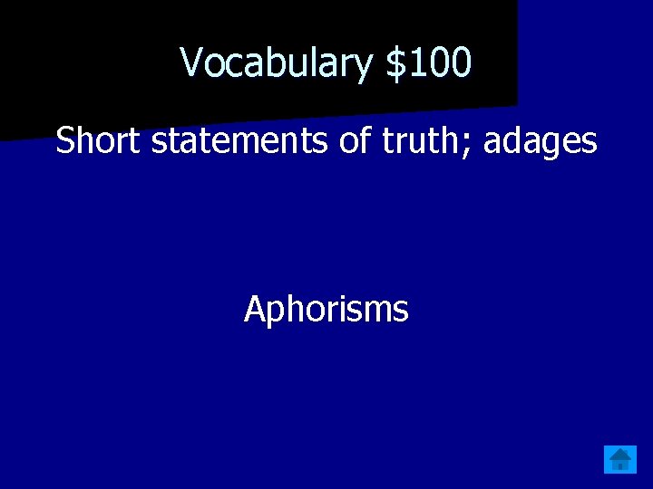 Vocabulary $100 Short statements of truth; adages Aphorisms 