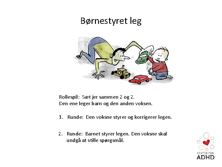 Børnestyret leg Rollespil: Sæt jer sammen 2 og 2. Den ene leger barn og