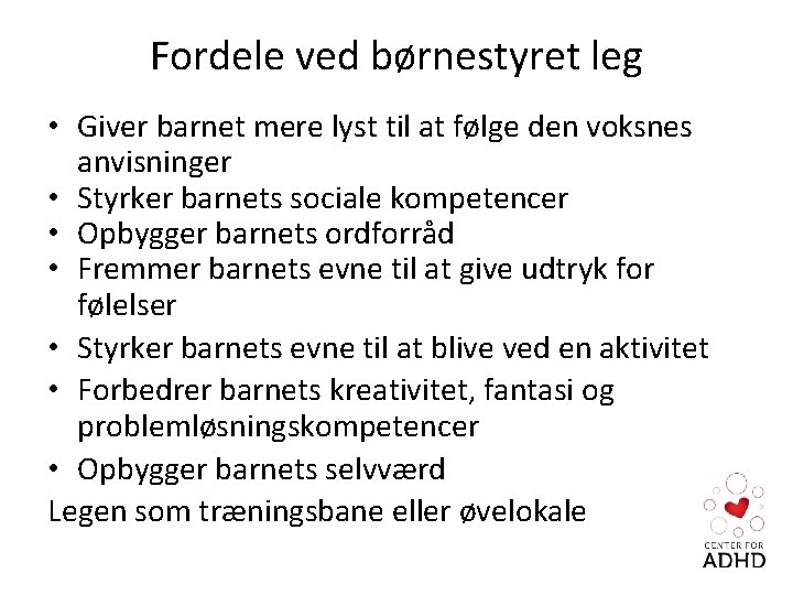 Fordele ved børnestyret leg • Giver barnet mere lyst til at følge den voksnes