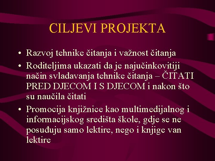 CILJEVI PROJEKTA • Razvoj tehnike čitanja i važnost čitanja • Roditeljima ukazati da je