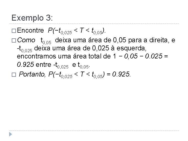 Exemplo 3: � Encontre P(−t 0, 025 < T < t 0, 05). �