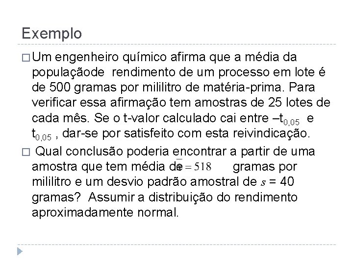 Exemplo � Um engenheiro químico afirma que a média da populaçãode rendimento de um