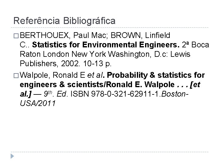 Referência Bibliográfica � BERTHOUEX, Paul Mac; BROWN, Linfield C. . Statistics for Environmental Engineers.