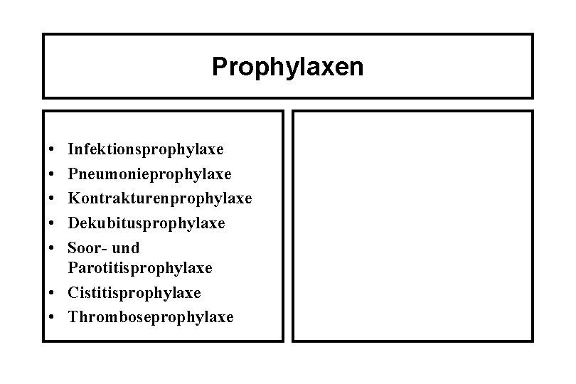 Prophylaxen • • • Infektionsprophylaxe Pneumonieprophylaxe Kontrakturenprophylaxe Dekubitusprophylaxe Soor- und Parotitisprophylaxe • Cistitisprophylaxe •