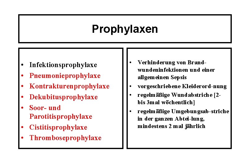 Prophylaxen • • • Infektionsprophylaxe Pneumonieprophylaxe Kontrakturenprophylaxe Dekubitusprophylaxe Soor- und Parotitisprophylaxe • Cistitisprophylaxe •