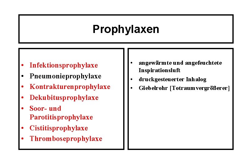 Prophylaxen • • • Infektionsprophylaxe Pneumonieprophylaxe Kontrakturenprophylaxe Dekubitusprophylaxe Soor- und Parotitisprophylaxe • Cistitisprophylaxe •