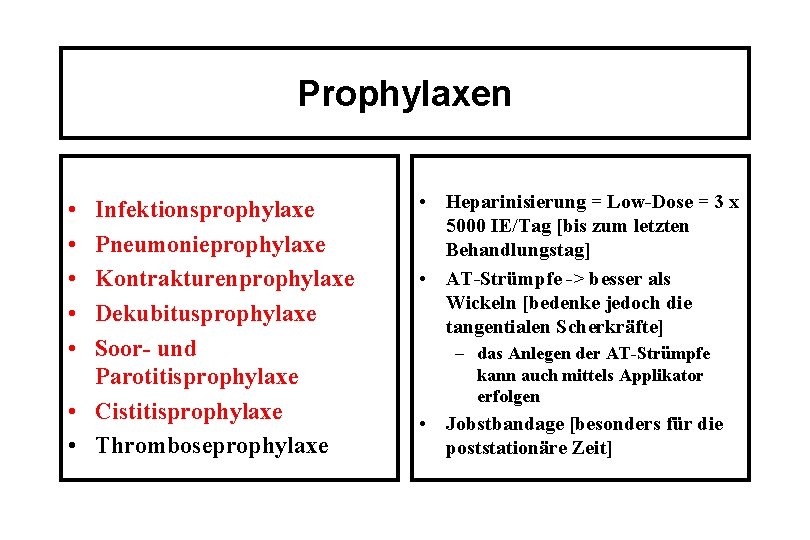 Prophylaxen • • • Infektionsprophylaxe Pneumonieprophylaxe Kontrakturenprophylaxe Dekubitusprophylaxe Soor- und Parotitisprophylaxe • Cistitisprophylaxe •