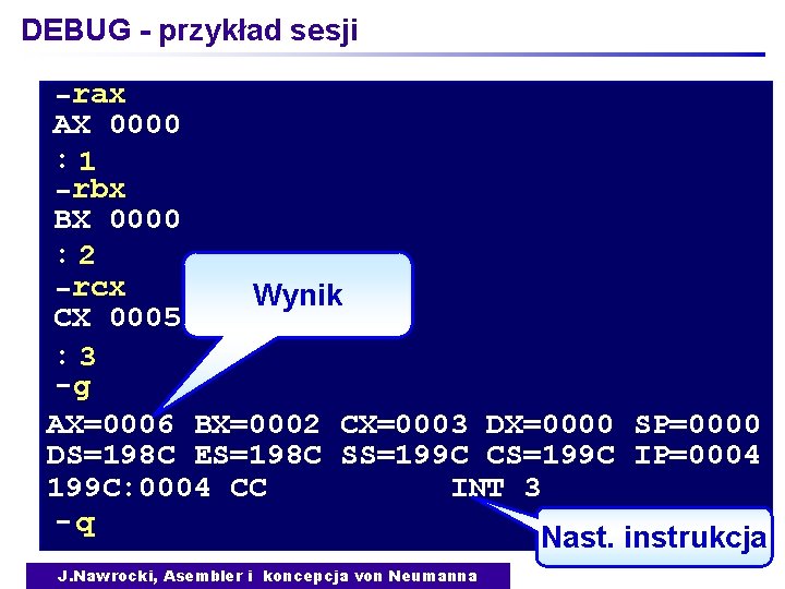 DEBUG - przykład sesji -rax AX 0000 : 1 -rbx BX 0000 : 2