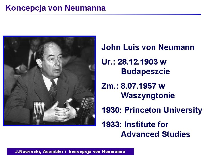 Koncepcja von Neumanna John Luis von Neumann Ur. : 28. 12. 1903 w Budapeszcie