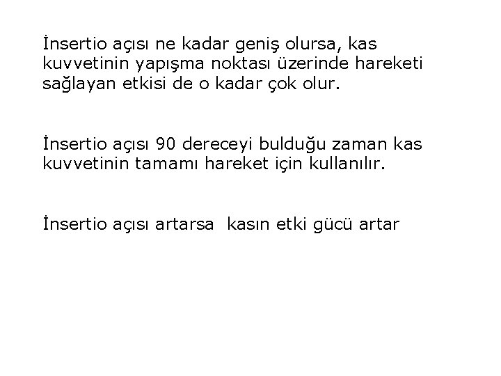 İnsertio açısı ne kadar geniş olursa, kas kuvvetinin yapışma noktası üzerinde hareketi sağlayan etkisi