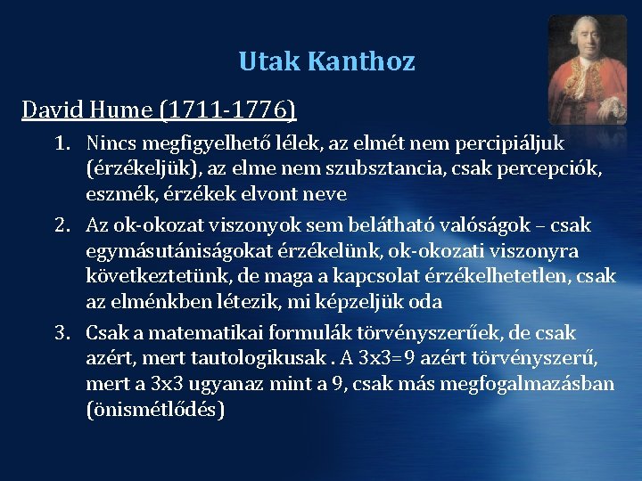 Utak Kanthoz David Hume (1711 -1776) 1. Nincs megfigyelhető lélek, az elmét nem percipiáljuk